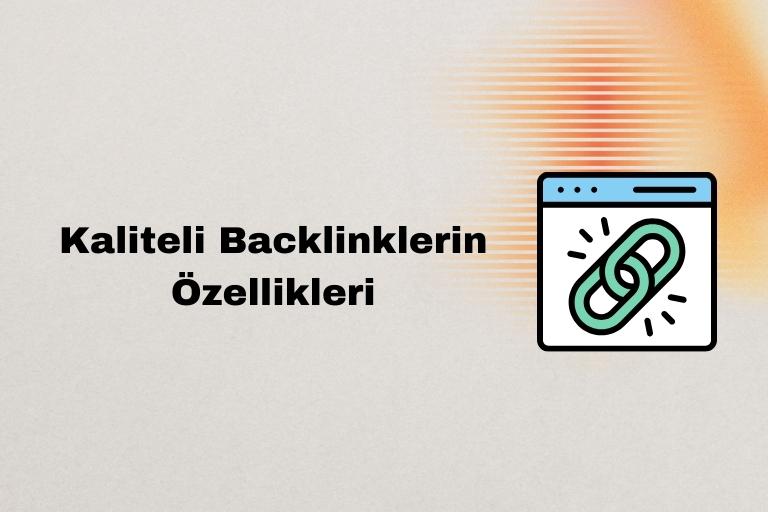 Kaliteli Backlinklerin Özellikleri