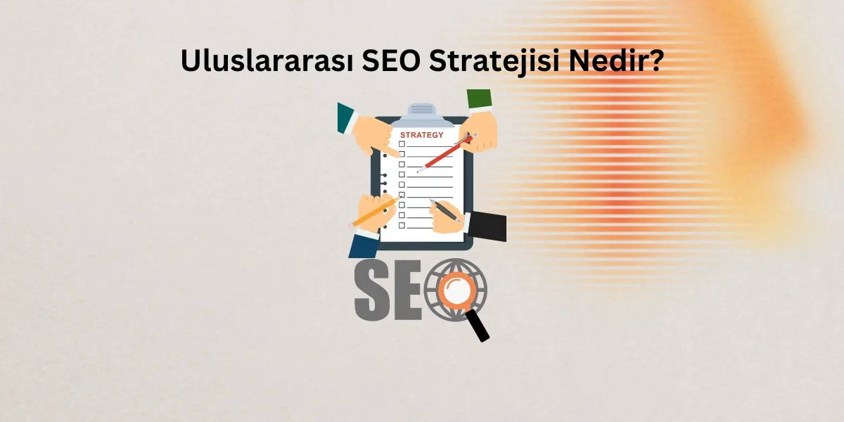 Uluslararası SEO Stratejisi Nedir