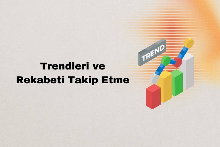 Trendleri ve Rekabeti Takip Etme