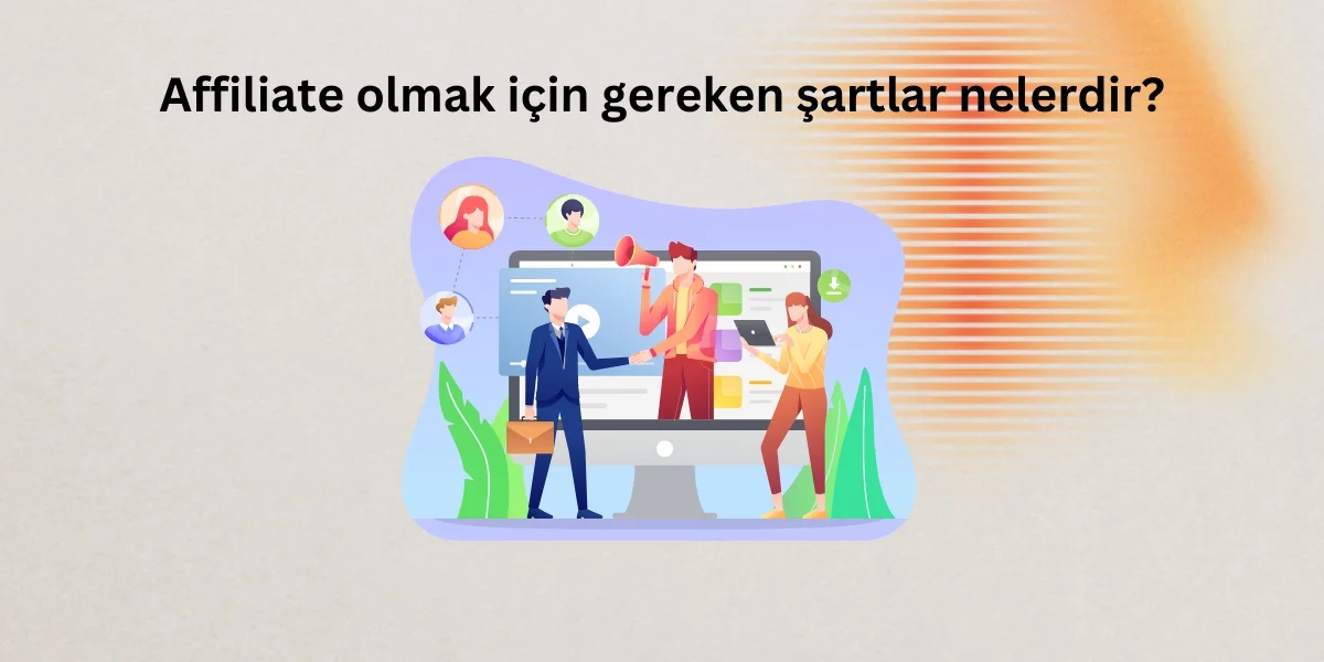 Affiliate olmak için gereken şartlar nelerdir