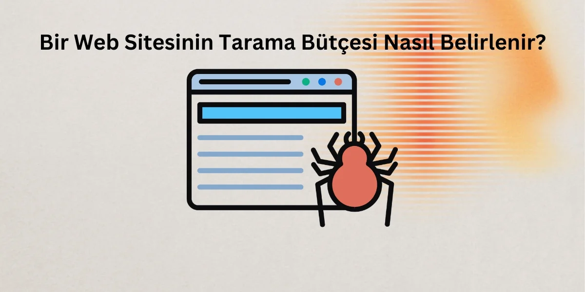 Bir Web Sitesinin Tarama Bütçesi Nasıl Belirlenir