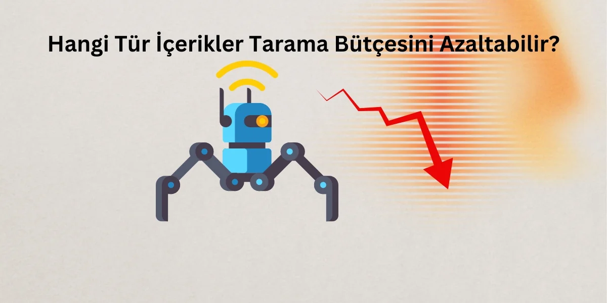 Hangi Tür İçerikler Tarama Bütçesini Azaltabilir