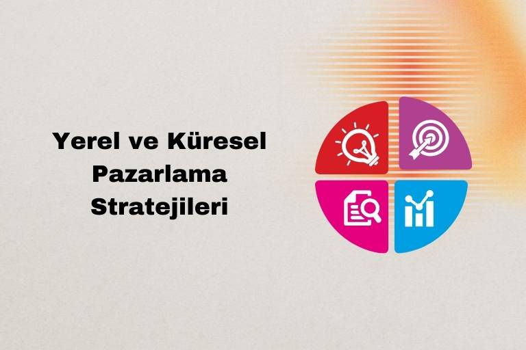 Yerel ve Küresel Pazarlama Stratejileri