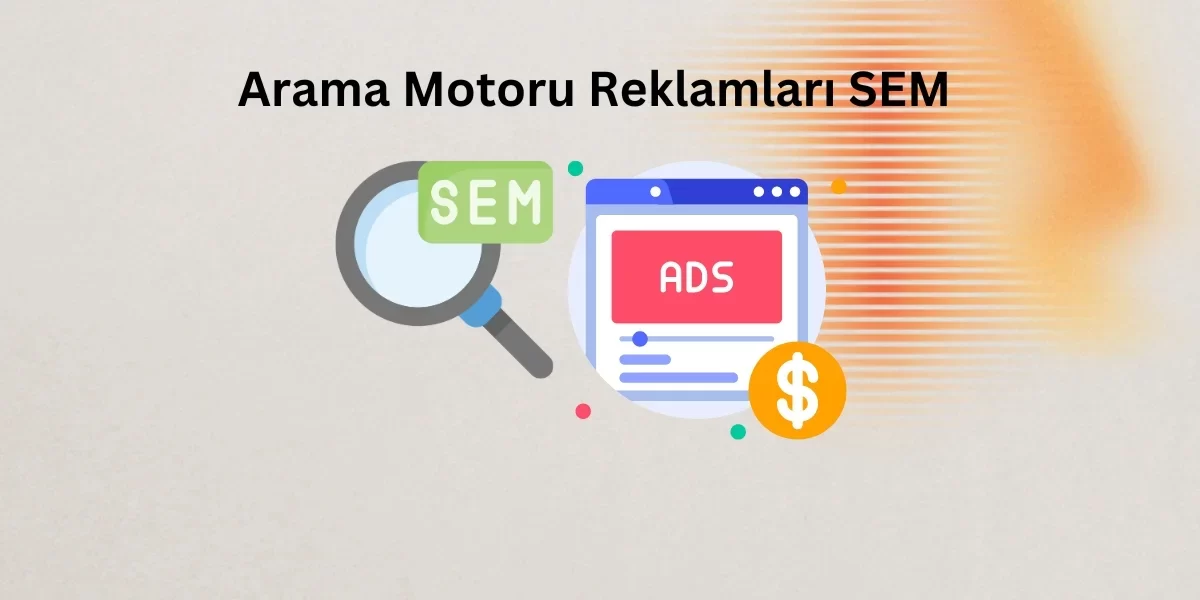 Arama Motoru Reklamları SEM