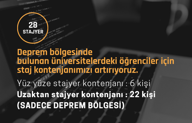 Deprem bölgesinde bulunan üniversite öğrencileri için staj kontenjanımızı artırıyoruz.